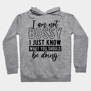 I am not bossy I just know what you should be doing Hoodie